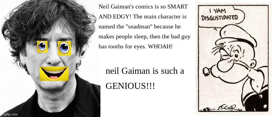 Neil Gaiman | image tagged in pretentious,shit,bullshit,thomas had never seen such bullshit before,ew i stepped in shit,dumb | made w/ Imgflip meme maker