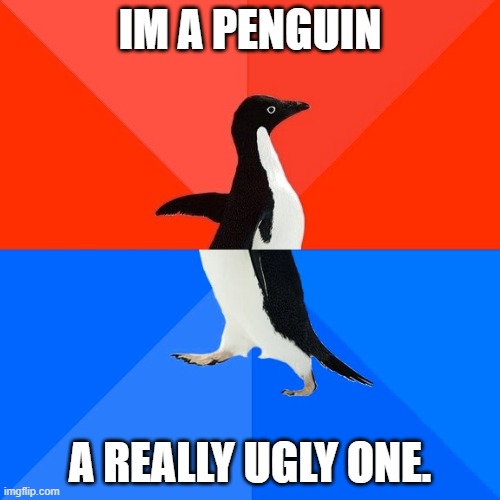 Socially Awesome Awkward Penguin |  IM A PENGUIN; A REALLY UGLY ONE. | image tagged in memes,socially awesome awkward penguin,cool,why you always lying | made w/ Imgflip meme maker