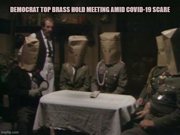 Allo allo | DEMOCRAT TOP BRASS HOLD MEETING AMID COVID-19 SCARE | image tagged in allo allo | made w/ Imgflip meme maker