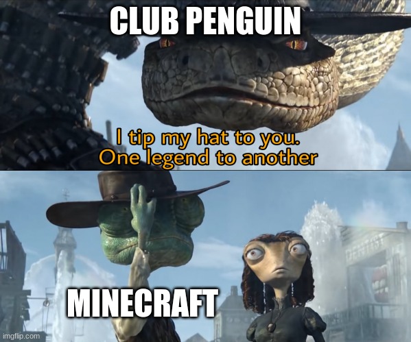 I tip my hat to you, one legend to another | CLUB PENGUIN; MINECRAFT | image tagged in i tip my hat to you one legend to another | made w/ Imgflip meme maker