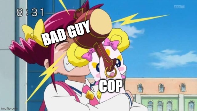 Cops and Robbers in a Nutshell | BAD GUY; COP | image tagged in candy's revenge,precure,memes,funny memes,smile precure,funny | made w/ Imgflip meme maker