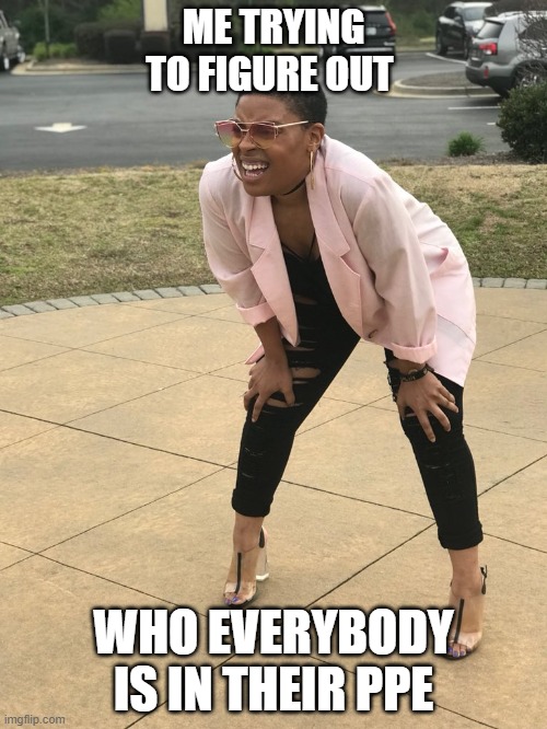 Healthcare workers be like... | ME TRYING TO FIGURE OUT; WHO EVERYBODY IS IN THEIR PPE | image tagged in black woman squinting | made w/ Imgflip meme maker