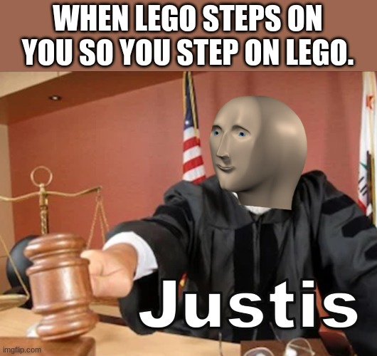 I do dis | WHEN LEGO STEPS ON YOU SO YOU STEP ON LEGO. | image tagged in meme man justis,stepping on lego | made w/ Imgflip meme maker