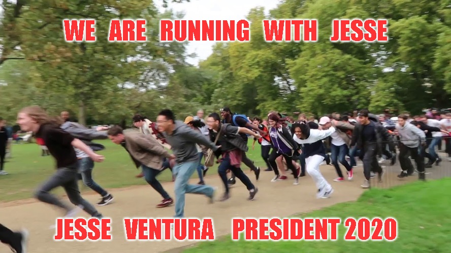 Naruto runners | WE   ARE   RUNNING   WITH   JESSE; JESSE   VENTURA    PRESIDENT 2020 | image tagged in naruto runners | made w/ Imgflip meme maker