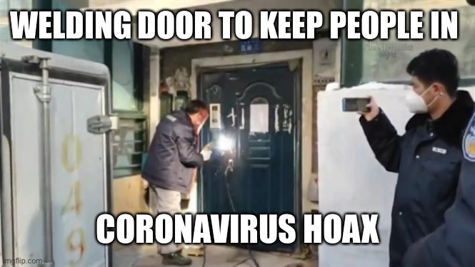 WELDING DOOR TO KEEP PEOPLE IN CORONAVIRUS HOAX | made w/ Imgflip meme maker