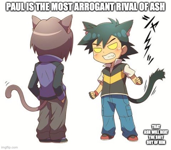Ash and Paul | PAUL IS THE MOST ARROGANT RIVAL OF ASH; THAT ASH WILL BEAT THE SHIT OUT OF HIM | image tagged in pokemon,ash ketchum,paul,memes | made w/ Imgflip meme maker