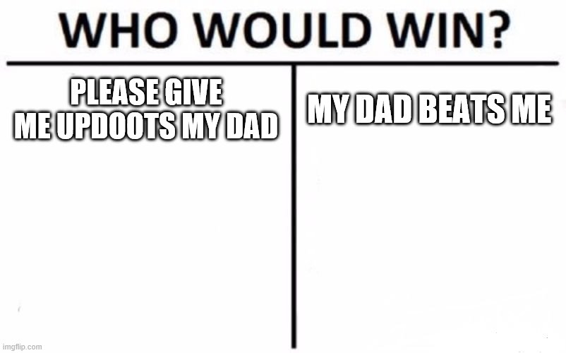 DS Lite 2007 | PLEASE GIVE ME UPDOOTS MY DAD; MY DAD BEATS ME | image tagged in memes,who would win | made w/ Imgflip meme maker
