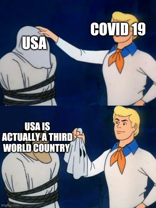 Scooby doo mask reveal | COVID 19; USA; USA IS ACTUALLY A THIRD WORLD COUNTRY | image tagged in scooby doo mask reveal | made w/ Imgflip meme maker