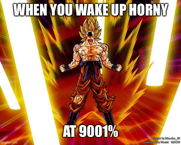 Everybody when you wake up | WHEN YOU WAKE UP HORNY; AT 9001% | image tagged in goku dbz wikia becky hijabi,funny,memes,dragon ball z,truth,goku | made w/ Imgflip meme maker