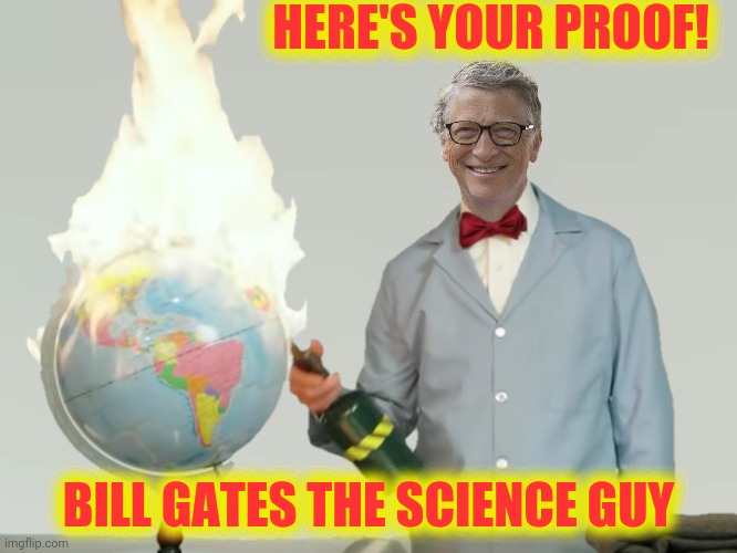 HERE'S YOUR PROOF! BILL GATES THE SCIENCE GUY | made w/ Imgflip meme maker