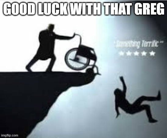 Good Luck with that Greg | GOOD LUCK WITH THAT GREG | image tagged in greg abbott,texas,covid,killing texas,idiot republicans,remove | made w/ Imgflip meme maker