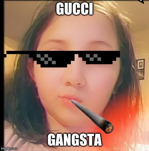 Gangsta | GUCCI; GANGSTA | image tagged in gangsta | made w/ Imgflip meme maker