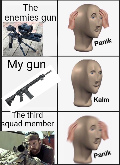 Warzone in a nutshell | The enemies gun; My gun; The third squad member | image tagged in memes,panik kalm panik | made w/ Imgflip meme maker