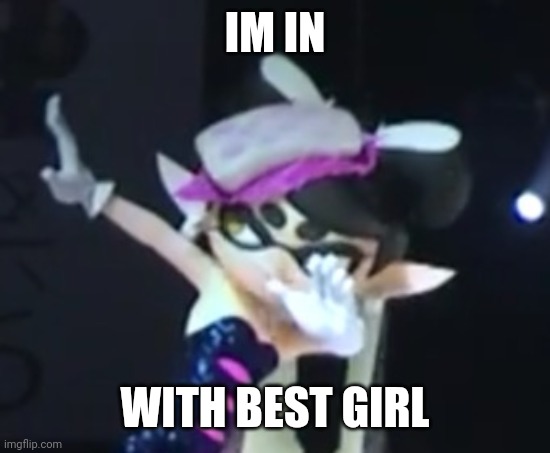 Callie Dab | IM IN WITH BEST GIRL | image tagged in callie dab | made w/ Imgflip meme maker