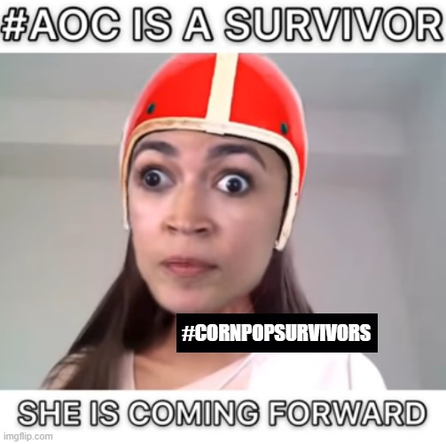 #CORNPOPSURVIVORS | image tagged in the united spot on youtube,crazy aoc | made w/ Imgflip meme maker