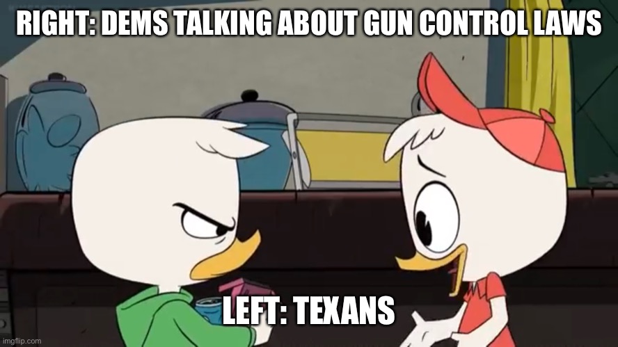 Annoyed Louie | RIGHT: DEMS TALKING ABOUT GUN CONTROL LAWS; LEFT: TEXANS | image tagged in annoyed louie | made w/ Imgflip meme maker