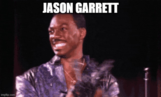 JASON GARRETT | image tagged in memes | made w/ Imgflip meme maker