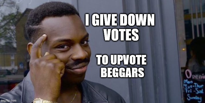 Point to head  | I GIVE DOWN
 VOTES; TO UPVOTE 
BEGGARS | image tagged in point to head | made w/ Imgflip meme maker