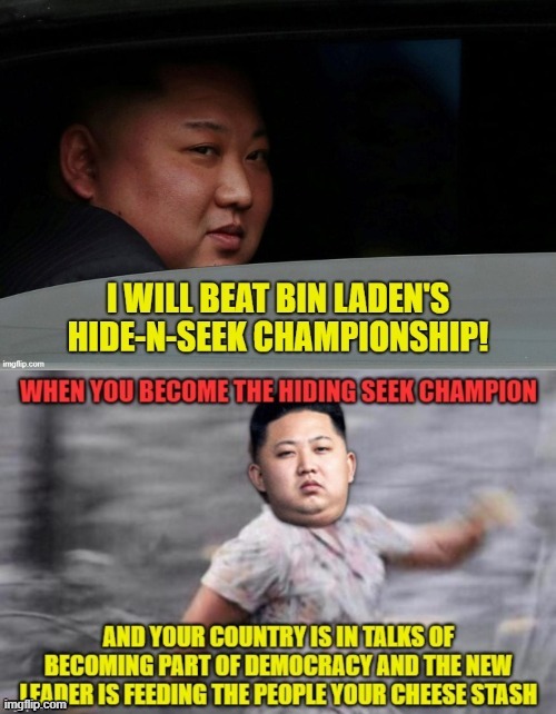 Kim Jong Un | image tagged in kim jong un,osama bin laden,hide and seek,communism,cheese | made w/ Imgflip meme maker