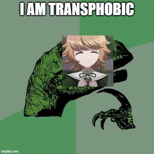 Philosoraptor | I AM TRANSPHOBIC | image tagged in memes,philosoraptor | made w/ Imgflip meme maker