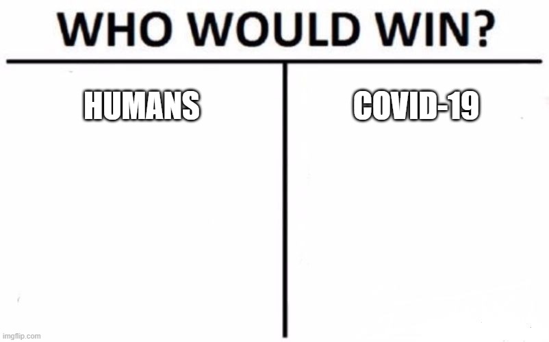 Who Would Win? | HUMANS; COVID-19 | image tagged in memes,who would win | made w/ Imgflip meme maker