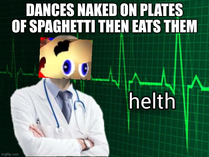 Stonks Helth | DANCES NAKED ON PLATES OF SPAGHETTI THEN EATS THEM | image tagged in stonks helth | made w/ Imgflip meme maker