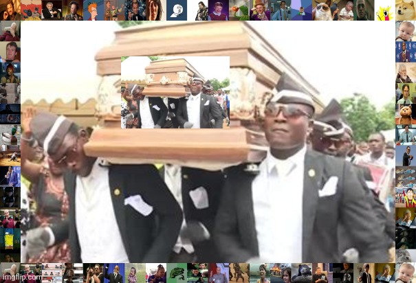 this meme revives itself, it is immortal | image tagged in immortal,meme,funny,funeral,coffin dance,coffin | made w/ Imgflip meme maker