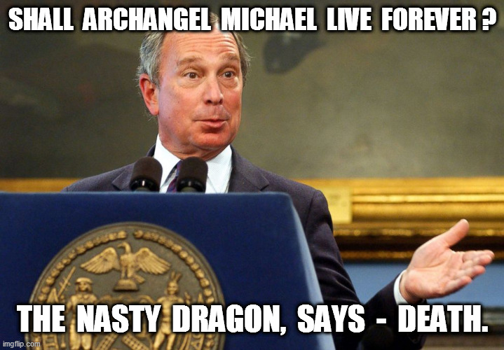 #ArchangelMichael | SHALL  ARCHANGEL  MICHAEL  LIVE  FOREVER ? THE  NASTY  DRAGON,  SAYS  -  DEATH. | image tagged in archangelmichael | made w/ Imgflip meme maker