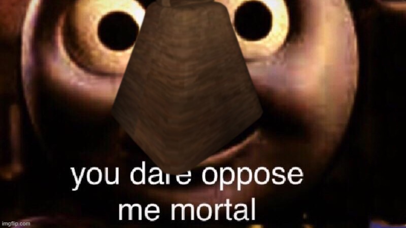 You Dare Oppose Me? | image tagged in you dare oppose me | made w/ Imgflip meme maker