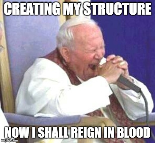 Singing Pope | CREATING MY STRUCTURE; NOW I SHALL REIGN IN BLOOD | image tagged in singing pope,slayer | made w/ Imgflip meme maker