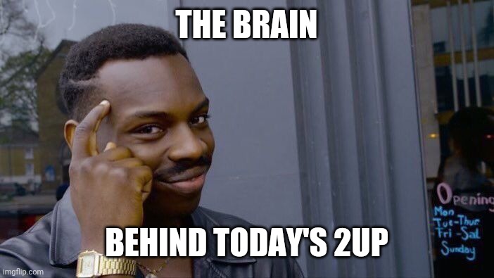 Roll Safe Think About It Meme | THE BRAIN; BEHIND TODAY'S 2UP | image tagged in memes,roll safe think about it | made w/ Imgflip meme maker