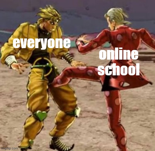 online schools | everyone; online school | image tagged in jojonut,school | made w/ Imgflip meme maker