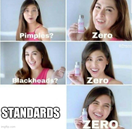 Pimples, Zero! | STANDARDS | image tagged in pimples zero | made w/ Imgflip meme maker
