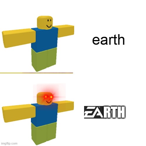 I hope this will never happen | earth; RTH | image tagged in memes,roblox noob | made w/ Imgflip meme maker