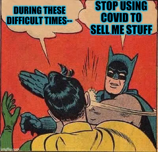 Free! Just register with your credit card... | STOP USING COVID TO SELL ME STUFF; DURING THESE DIFFICULT TIMES-- | image tagged in memes,batman slapping robin | made w/ Imgflip meme maker