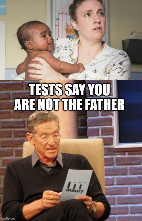TESTS SAY YOU ARE NOT THE FATHER | image tagged in memes,maury lie detector | made w/ Imgflip meme maker