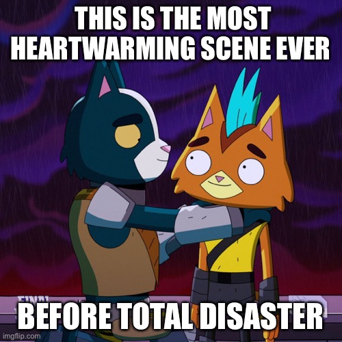 Avocato Little Cato | THIS IS THE MOST HEARTWARMING SCENE EVER; BEFORE TOTAL DISASTER | image tagged in avocato little cato | made w/ Imgflip meme maker