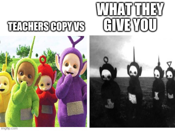 Teachers copy vs what they give you - Imgflip