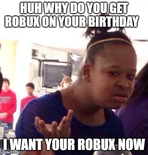 Do You Get Robux On Your Birthday