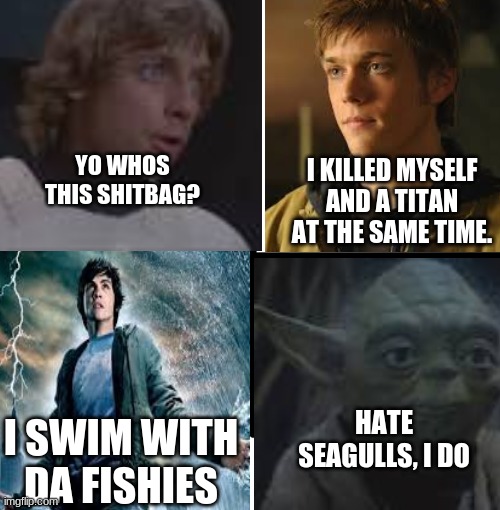 YO WHOS THIS SHITBAG? I KILLED MYSELF AND A TITAN AT THE SAME TIME. HATE SEAGULLS, I DO; I SWIM WITH DA FISHIES | image tagged in blank starter pack | made w/ Imgflip meme maker