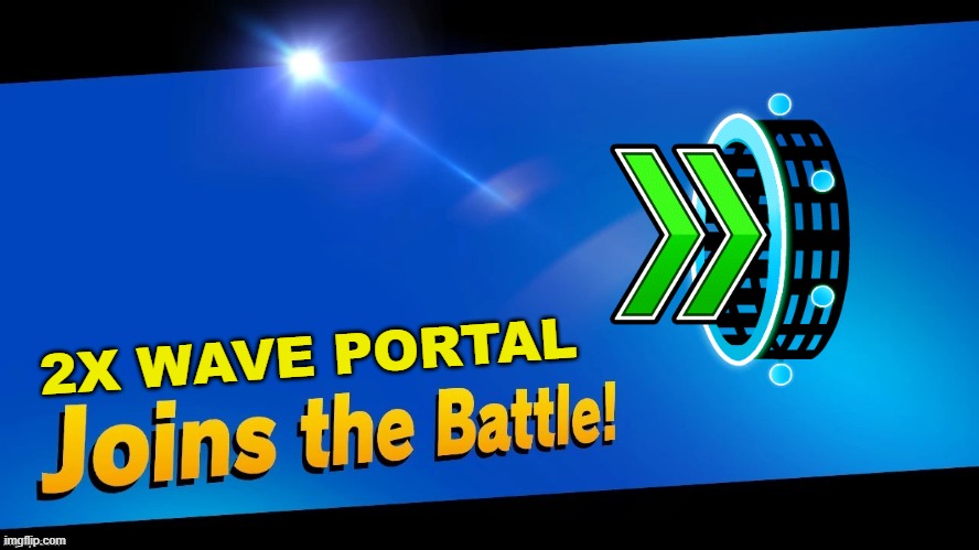 Blank Joins the battle | 2X WAVE PORTAL | image tagged in blank joins the battle | made w/ Imgflip meme maker