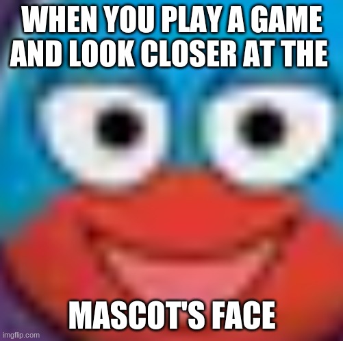 Wormate Mascot | WHEN YOU PLAY A GAME AND LOOK CLOSER AT THE; MASCOT'S FACE | image tagged in wormate | made w/ Imgflip meme maker