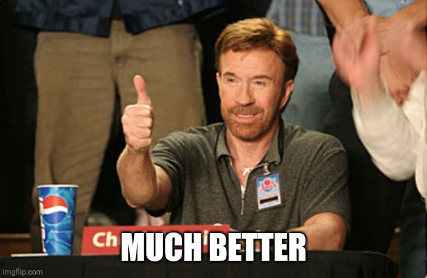 Chuck Norris Approves Meme | MUCH BETTER | image tagged in memes,chuck norris approves,chuck norris | made w/ Imgflip meme maker