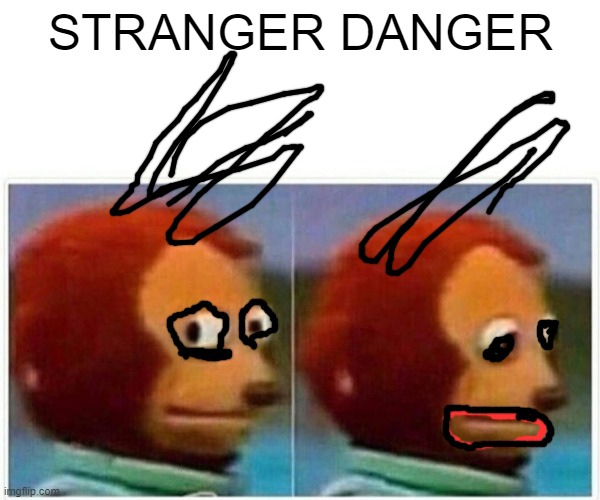 AHHHHHHHH | STRANGER DANGER | image tagged in memes,monkey puppet | made w/ Imgflip meme maker