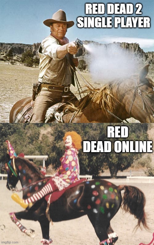 Thanks R*? | RED DEAD 2 SINGLE PLAYER; RED DEAD ONLINE | image tagged in wayne vs clown,rockstar,red dead,rdr2,rdro | made w/ Imgflip meme maker