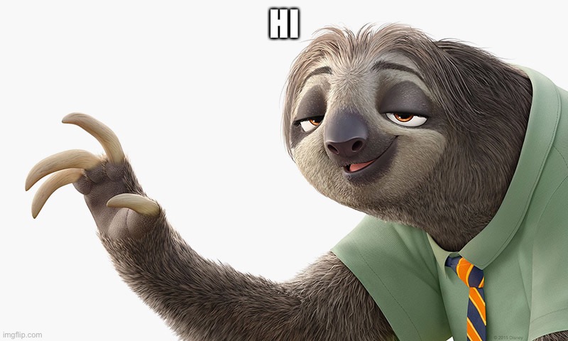 zootopia sloth | HI | image tagged in zootopia sloth | made w/ Imgflip meme maker