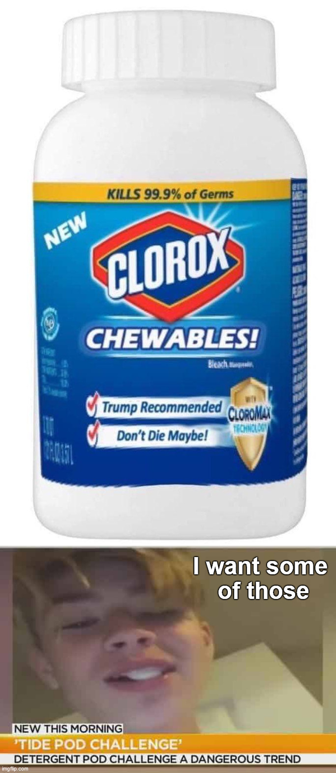 The Covid19 Challenge | I want some
 of those | image tagged in memes,covid19,clorox,tide pod challenge | made w/ Imgflip meme maker