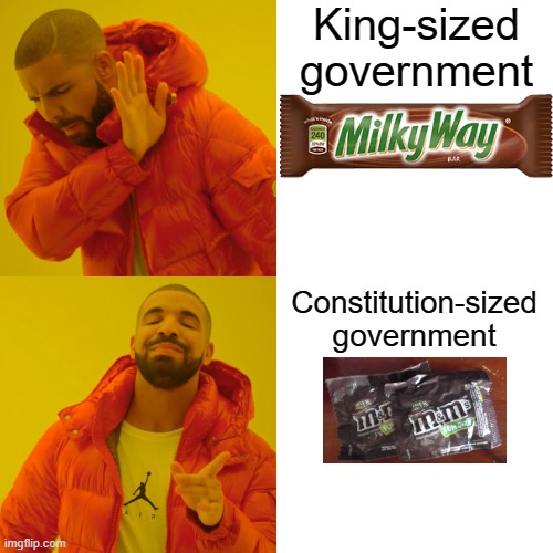Drake Hotline Bling Meme | King-sized government Constitution-sized government | image tagged in memes,drake hotline bling | made w/ Imgflip meme maker