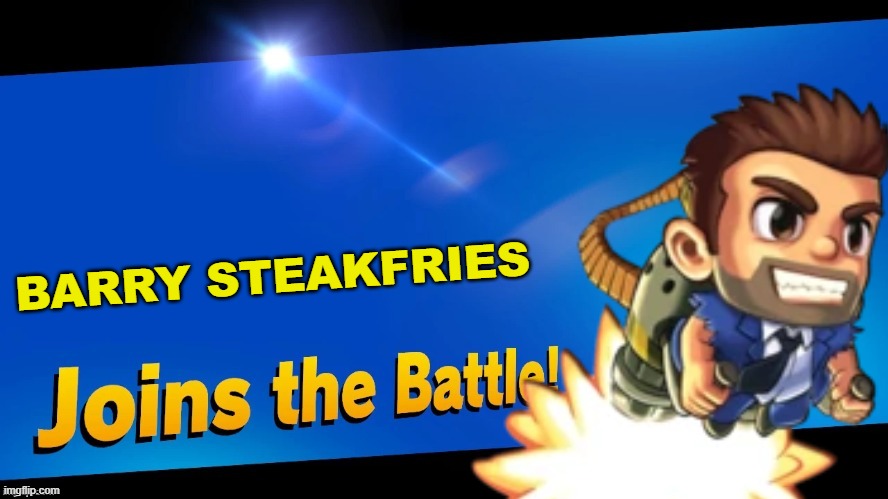 who has played jetpack joyride? | BARRY STEAKFRIES | image tagged in blank joins the battle,super smash bros,jetpack joyride | made w/ Imgflip meme maker