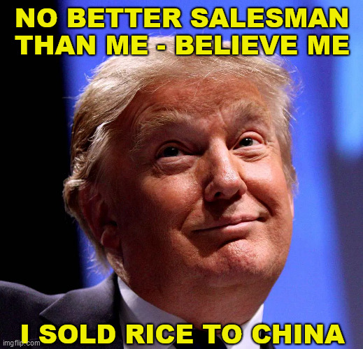 NO BETTER SALESMAN THAN ME - BELIEVE ME I SOLD RICE TO CHINA | made w/ Imgflip meme maker